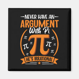Nooit ruzie met pi, hij is irrationeel magneet