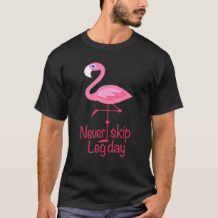 Nooit Skip Been Day - Gym Fitness Workout Flamingo T-shirt