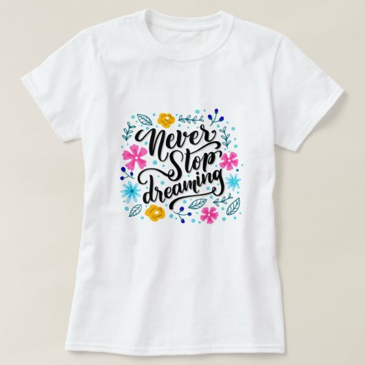 Nooit stoppen met dromen t-shirt (Design voorkant)