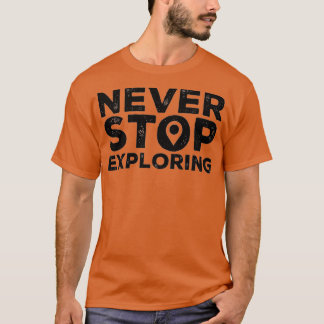Nooit stoppen met verkennen t-shirt