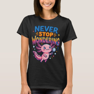 Nooit Stoppen met Verwonderen Axolotl Vergrootglas T-shirt