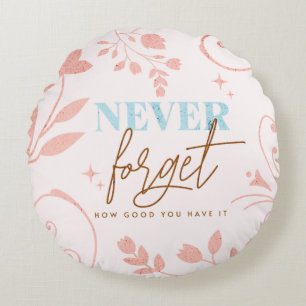 Nooit Vergeten Hoe Goed Je Het Hebt Faith Pink  Rond Kussen