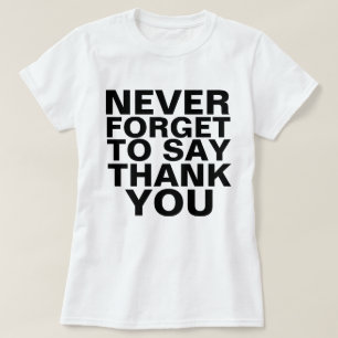 NOOIT VERGETEN OM U DANK TE ZEGGEN T-SHIRT
