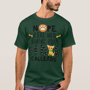 Nope heeft nog steeds geen Kind mijn hond is aller T-shirt