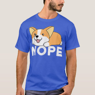 Nope Lazy Corgi 974 T-shirt