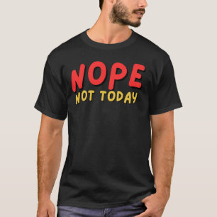 Nope niet vandaag de dag gedurfde typografie grafi t-shirt