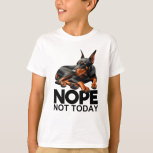 Nope niet vandaag Doberman Pinscher T-shirt