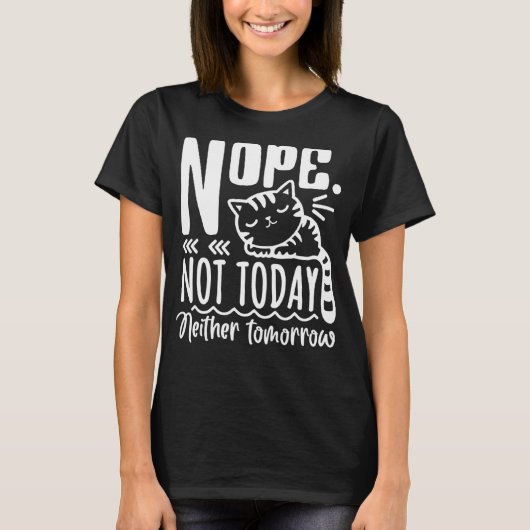 Nope niet vandaag noch morgen luie kat Gezegde ca T-shirt (Voorkant)
