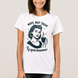 Nope niet vandaag retro koffie citaat t-shirt