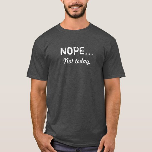 NOPE... Niet vandaag t Shirt (Voorkant)