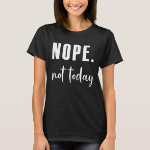 Nope niet vandaag t-shirt