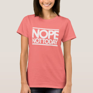 Nope niet vandaag t-shirt