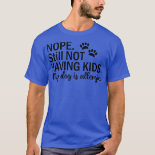 Nope nog steeds geen KINDEREN Mijn hond is allergi T-shirt
