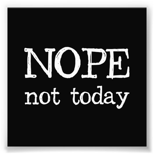 Nope not Today Foto Afdruk (Voorkant)