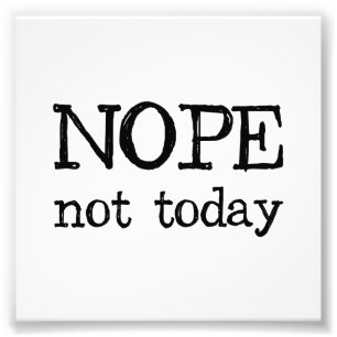 Nope not Today Foto Afdruk