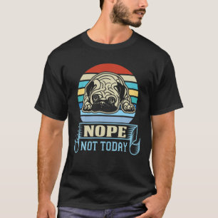 Nope not Today Funny Pug Dog Sarcastic Novelty Gra T-shirt