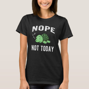 Nope not Today Grapny Sayings Slapende Turtle T-shirt