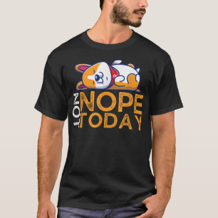 Nope not Today Lazy Corgi Hondenliefhebber T-shirt