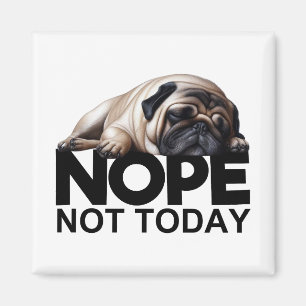 Nope not Today Pug Magneet