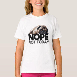 Nope not Today Pug T-shirt