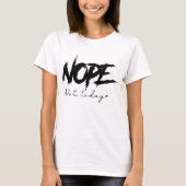 Nope Not Today Sassy T-shirt (Voorkant)