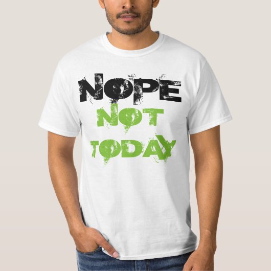"Nope not Today" t-shirt (Voorkant)