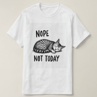 Nope not today t-shirt