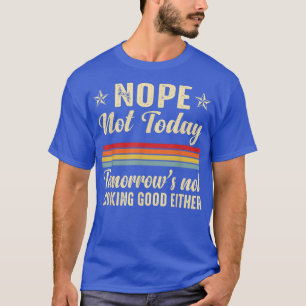 Nope not Today Tomorrows ziet er niet goed uit T-shirt