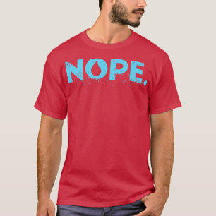 nope t-shirt