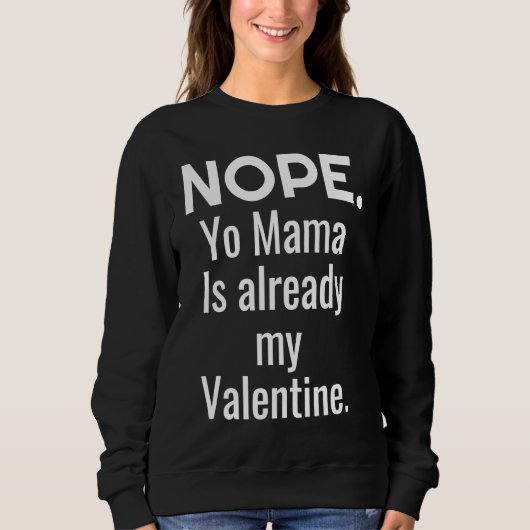 Nope Yo Mama Is Already My Valentine Trui (Voorkant)