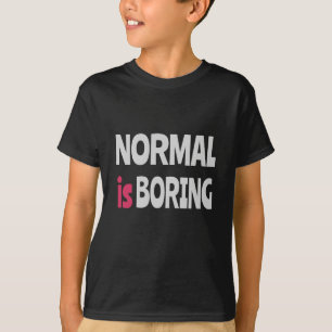 Normaal is Boring T-shirt