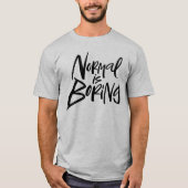 Normaal is saai grappig modern belettering motto t-shirt (Voorkant)