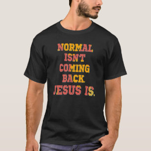 Normaal komt niet terug; Jezus is Christelijk  T-shirt