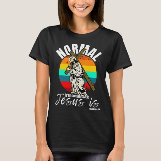 Normal Isn't Coming Back Jesus Is Christian Cross T-shirt (Voorkant)