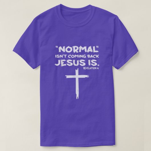 Normal Isn't Coming Back Jesus Is  T-shirt (Design voorkant)
