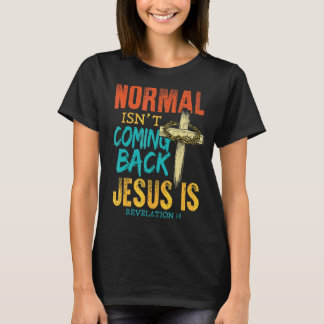 Normal komt niet terug Jezus is T-shirt