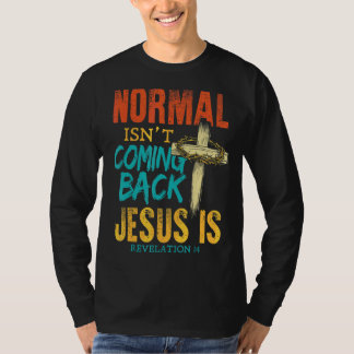 Normal komt niet terug Jezus is T-shirt