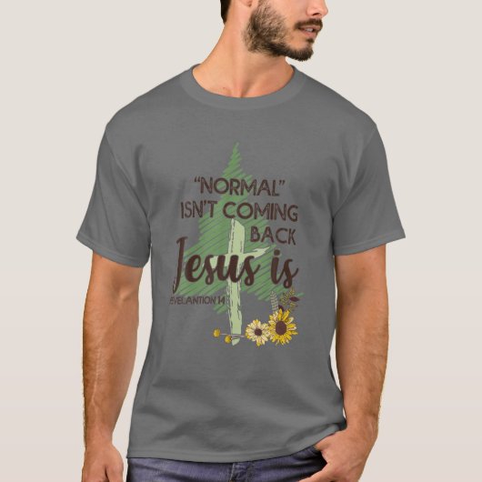 Normal komt niet terug Jezus is T-shirt (Voorkant)