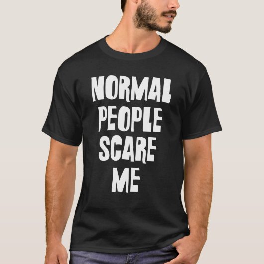 normal people scare me t-shirt (Voorkant)
