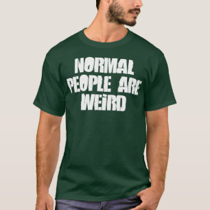 Normale mensen zijn vreemd t-shirt