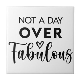 Not a Day Over Fabulous – Funny Birthday Quote Tegeltje