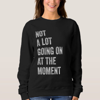 Not a Lot Going On At the Moment Bored Tired Dull Trui