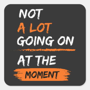 Not A Lot Going On At The Moment Funny Lazy Bored Vierkante Sticker