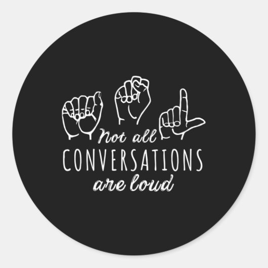 Not All Conversations Are Loud Asl American Sign L Ronde Sticker (Voorkant)