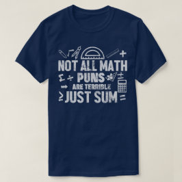 Not All Math Puns Are Terrible Just Sum Math T-shirt