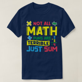 Not All Math Puns Are Terrible Just Sum Math T-shirt