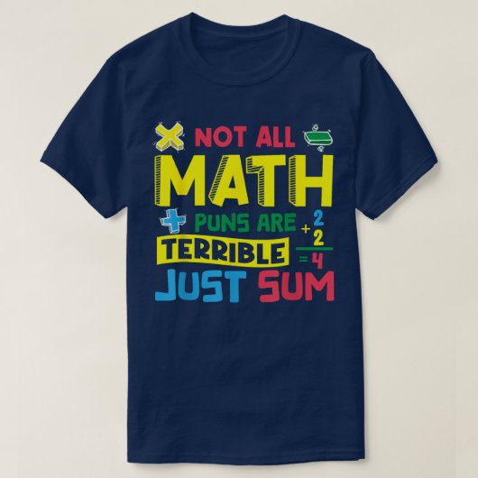 Not All Math Puns Are Terrible Just Sum Math T-shirt (Design voorkant)