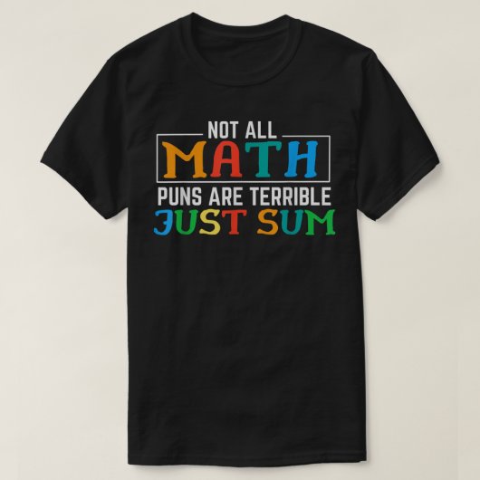 Not All Math Puns Are Terrible Just Sum Math T-shirt (Design voorkant)