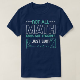 Not All Math Puns Are Terrible Just Sum Math T-shirt