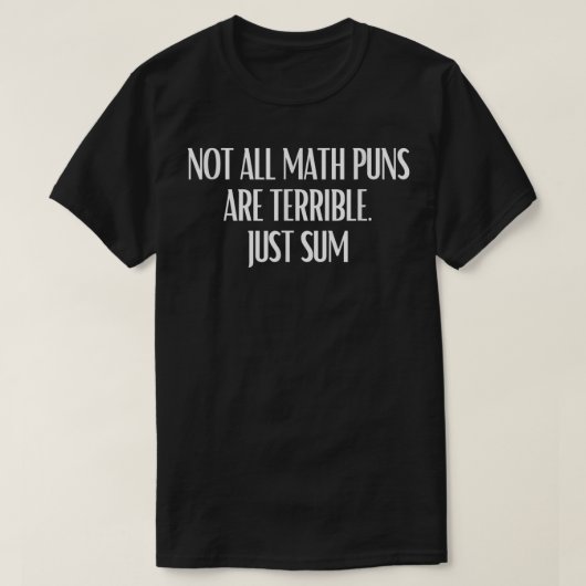 Not All Math Puns Are Terrible Just Sum Math T-shirt (Design voorkant)